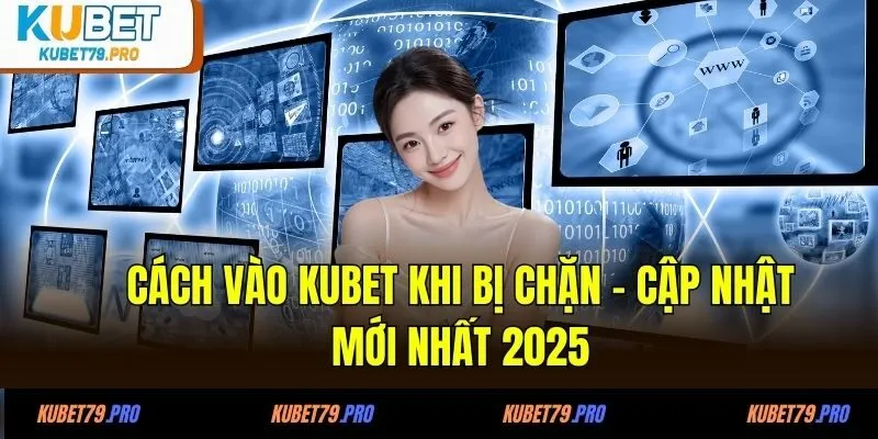 Cách Vào KUBET Khi Bị Chặn Trong 1 Phút Mới Nhất 2025 3 Cách vào KUBET khi bị chặn - Cập nhật mới nhất 2025