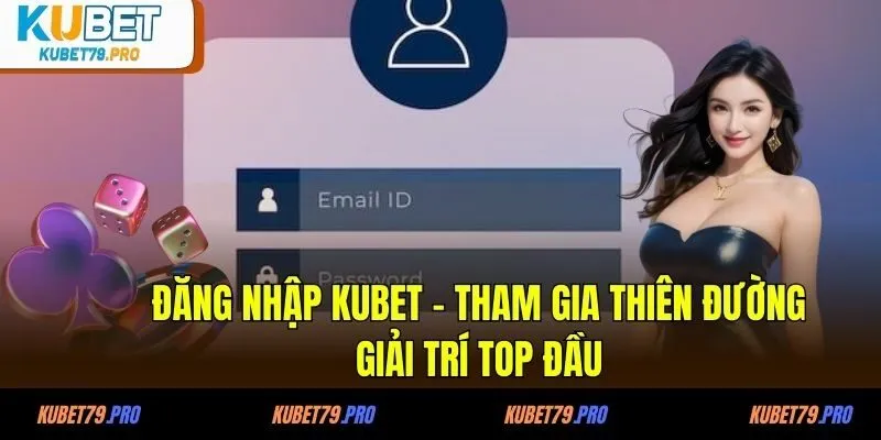 Đăng Nhập KUBET - Tham Gia Thiên Đường Giải Trí Top Đầu 2 Đăng nhập KUBET trên website đơn giản, thuận tiện