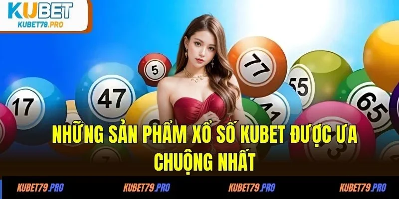 Điều gì tạo nên sức hút khó cưỡng tại xổ số KUBET?