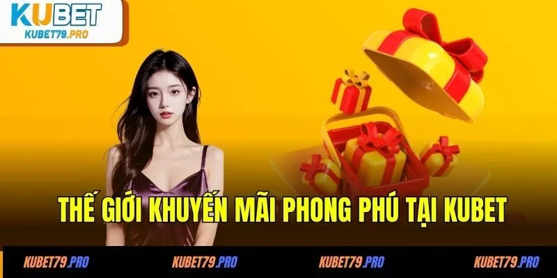 Khuyến Mãi KUBET 2 Thế giới khuyến mãi phong phú tại KUBET