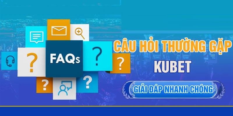 KUBET 47 Câu hỏi thường gặp giúp người chơi hiểu rõ hơn về nhà cái